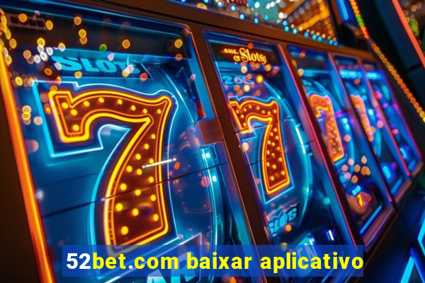 52bet.com baixar aplicativo